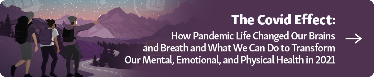 Button: The Covid Effect: How Pandemic Life Changed Our Brains and Breath, and What We Can Do To Transform Our Mental, Emotional and Physical Health in 2021